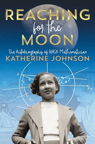 Atheneum Books for Young Readers Reaching for the Moon: The Autobiography of NASA Mathematician Katherine Johnson
