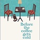 Hanover Square Press Before the Coffee Gets Cold: A Novel