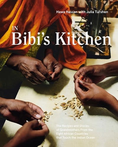 Ten Speed Press In Bibi's Kitchen: Recipes & Stories of Grandmothers from 8 African Countries that Touch the Indian Ocean