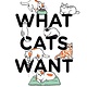 Bloomsbury Publishing What Cats Want: An Illustrated Guide for Truly Understanding Your Cat