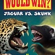 Scholastic Inc. Who Would Win?: Jaguar vs. Skunk (Scholastic Early Reader)