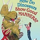 The Blue Sky Press How Do Dinosaurs Show Good Manners?