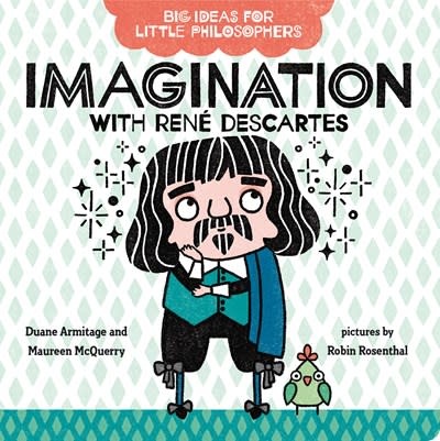 G P Putnam S Sons Books For Young Readers Big Ideas For Little Philosophers Imagination With Rene Descartes Linden Tree Books Los Altos Ca