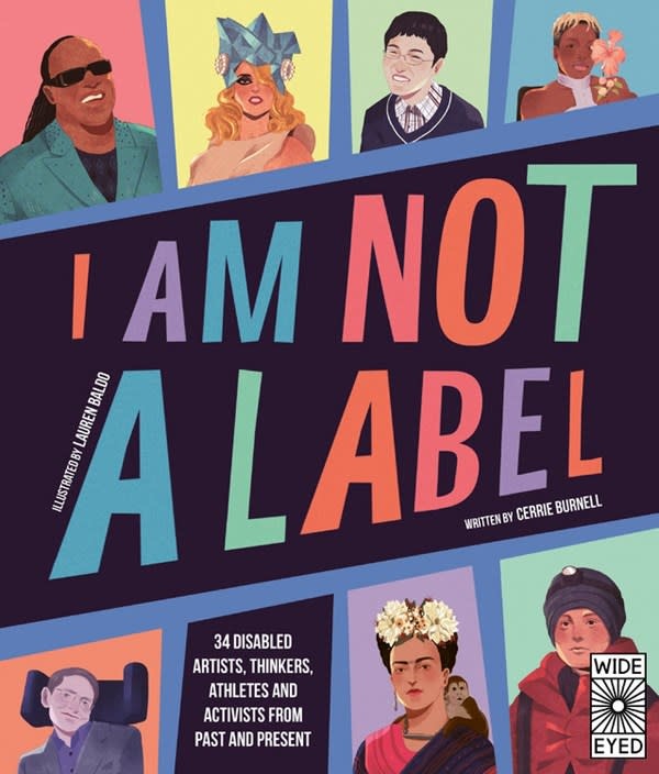 Wide Eyed Editions I Am Not a Label: 34 disabled artists, thinkers, athletes & activists from past and present