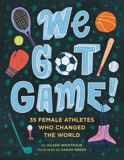 Running Press Kids We Got Game!: 35 Female Athletes Who Changed the World