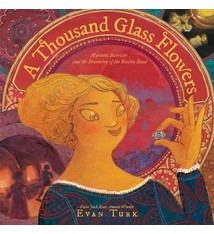 Atheneum Books for Young Readers A Thousand Glass Flowers: Marietta Barovier & the Invention of the Rosetta Bead