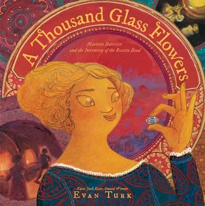 Atheneum Books for Young Readers A Thousand Glass Flowers: Marietta Barovier & the Invention of the Rosetta Bead