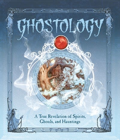 Candlewick Ghostology: A True Revelation of Spirits, Ghosts, & Hauntings