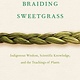 Milkweed Editions Braiding Sweetgrass: Indigenous Wisdom, Scientific Knowledge & the Teachings of Plants