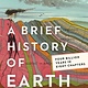 Custom House A Brief History of Earth: Four Billion Years in Eight Chapters