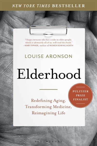 Bloomsbury Publishing Elderhood: Redefining Aging, Transforming Medicine, Reimagining Life