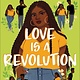 Bloomsbury YA Love Is a Revolution