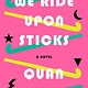 Vintage We Ride Upon Sticks: A novel