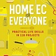 Workman Publishing Company Home Ec for Everyone: Practical Life Skills in 118 Projects