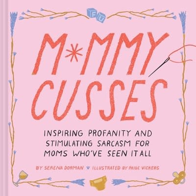 Chronicle Books Mommy Cusses: Inspiring Profanity & Stimulating Sarcasm for Mamas Who’ve Seen It All