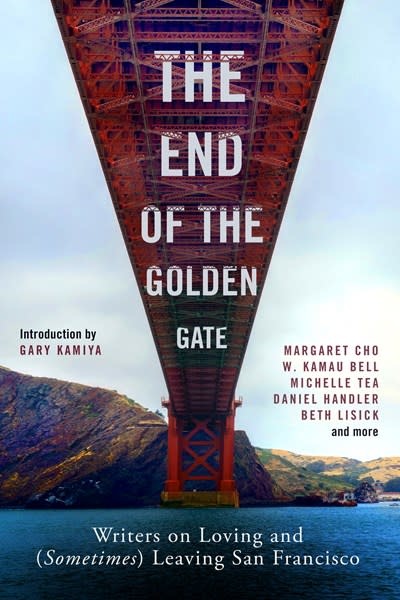 Chronicle Prism The End of the Golden Gate: Writers on Loving and (Sometimes) Leaving San Francisco