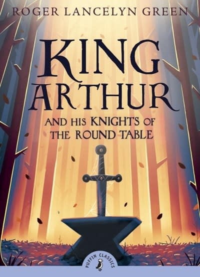 Puffin Books King Arthur and His Knights of the Round Table