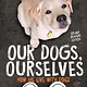 Simon & Schuster Books for Young Readers Our Dogs, Ourselves -- Young Readers Edition