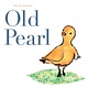 Atheneum/Caitlyn Dlouhy Books Old Pearl