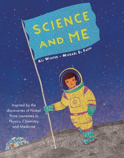 Science and Me: Inspired by the Discoveries of Nobel Prize Laureates in Physics, Chemistry & Medicine