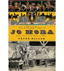Gibbs Smith The Life and Times of Jo Mora: Iconic Artist of the American West