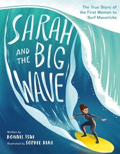 Henry Holt and Co. (BYR) Sarah and the Big Wave: ... First Woman to Surf Mavericks [Gerhardt, Sarah]