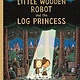 Neal Porter Books The Little Wooden Robot and the Log Princess