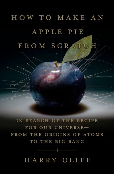 Doubleday How to Make an Apple Pie from Scratch: In Search of the Recipe for Our Universe, from the Origins of Atoms to the Big Bang