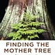 Knopf Finding the Mother Tree: Discovering the Wisdom of the Forest