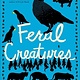 Grand Central Publishing Feral Creatures: A novel