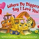 Random House Books for Young Readers Where Do Diggers Say I Love You?