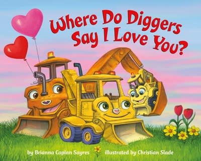 Random House Books for Young Readers Where Do Diggers Say I Love You?