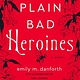 William Morrow Paperbacks Plain Bad Heroines: A novel