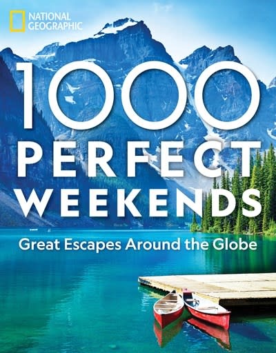 National Geographic National Geographic: 1,000 Perfect Weekends: Great Escapes Around the Globe