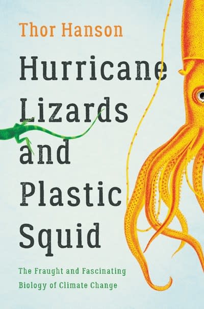 Basic Books Hurricane Lizards and Plastic Squid: The Fraught & Fascinating Biology of Climate Change
