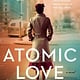 G.P. Putnam's Sons Atomic Love: A novel