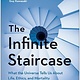 BenBella Books The Infinite Staircase: What the Universe Tells Us About Life, Ethics, & Mortality