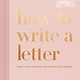 Clarkson Potter How to Write a Letter: Find the Words for Every Occasion