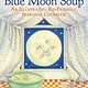 Sky Pony Blue Moon Soup: An Illustrated, Kid-Friendly Seasonal Cookbook