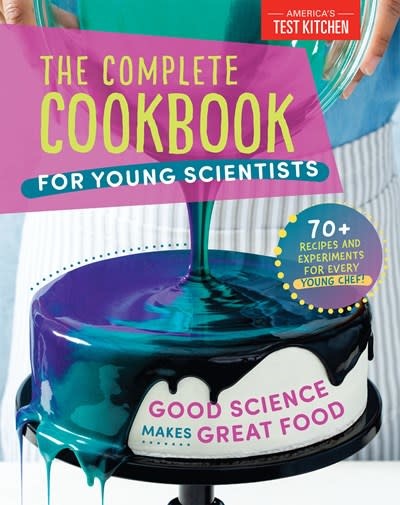 America's Test Kitchen Kids The Complete Cookbook for Young Scientists: 70+ Recipes & Experiments for Every Young Chef