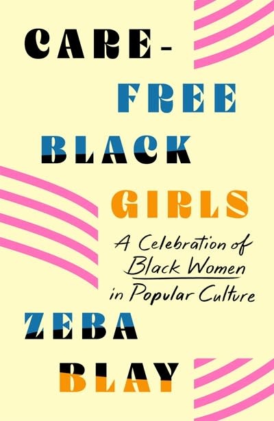 St. Martin's Griffin Carefree Black Girls: A Celebration of Black Women in Popular Culture