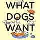 Bloomsbury Publishing What Dogs Want: An illustrated guide for HAPPY dog care & training