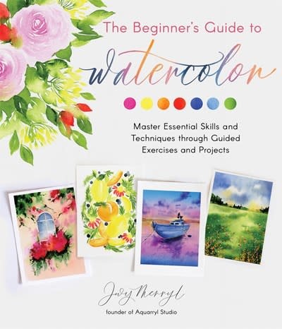 Page Street Publishing The Beginner's Guide to Watercolor: Master Essential Skills & Techniques Through Guided Exercises & Projects