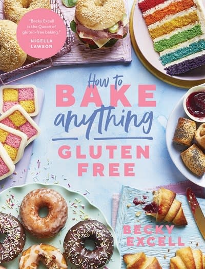 How to Bake Anything Gluten Free: Over 100 Recipes for Everything from Cakes to Cookies, Bread to Festive Bakes, Doughnuts to Desserts