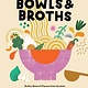 Bowls & Broths: Build a Bowl of Flavour from Scratch, with Dumplings, Noodles, & More