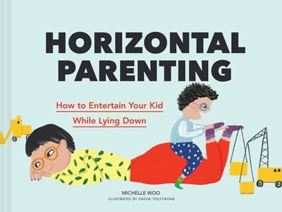 Chronicle Books Horizontal Parenting: How to Entertain Your Kid While Lying Down