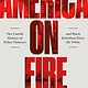 America on Fire: The Untold History of Police Violence & Black Rebellion Since the 1960s