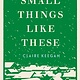 Grove Press Small Things Like These: A novel