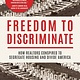 Heyday Freedom to Discriminate: How Realtors Conspired to Segregate Housing & Divide America