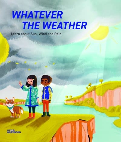 Little Gestalten Whatever the Weather: Learn about Sun, Wind & Rain